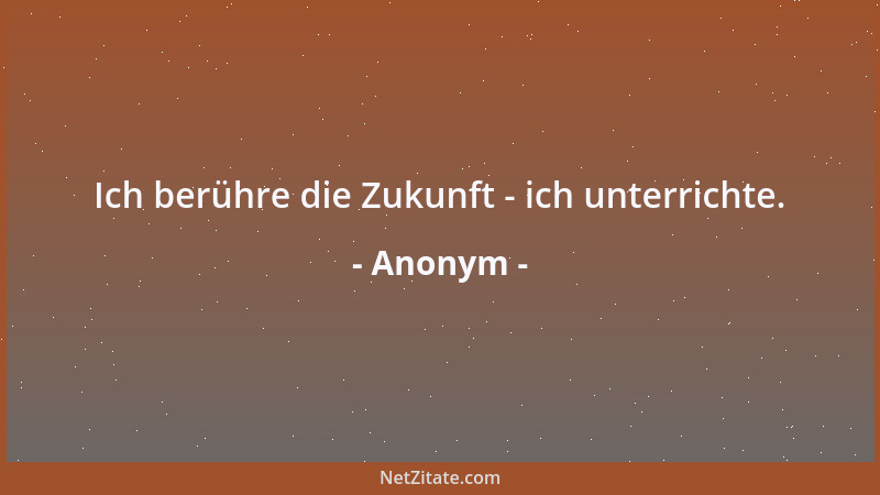 Anonym - Man kann nur wachsen, indem man Änderungen akzeptiert....