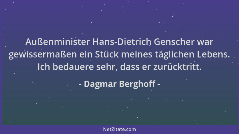 Dagmar Berghoff - Außenminister Hans-Dietrich Genscher war gewissermaßen ein Stück meines täglichen Lebens. Ich bedauere se...