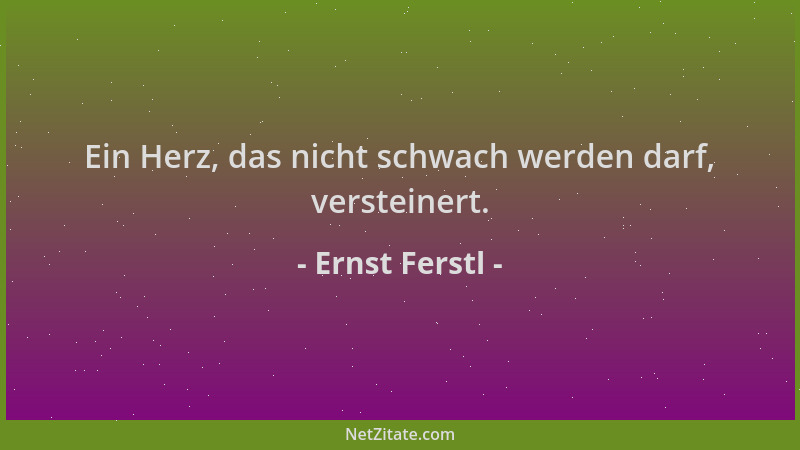 Ernst Ferstl - Ein Herz, das nicht schwach werden darf, versteinert....