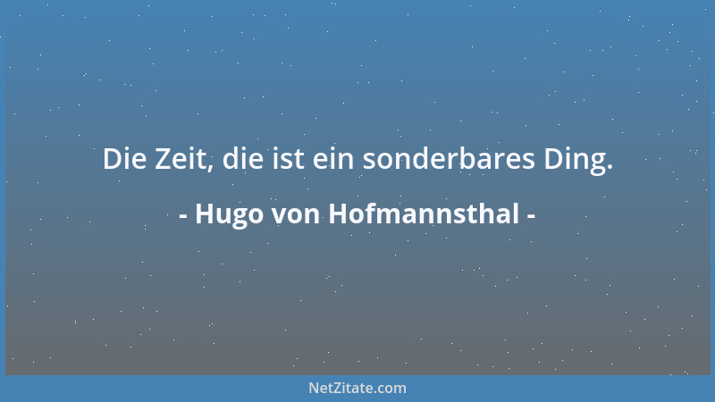 Hugo von Hofmannsthal - Die Zeit, die ist ein sonderbares Ding....