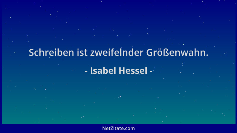 Isabel Hessel - Schreiben ist zweifelnder Größenwahn....