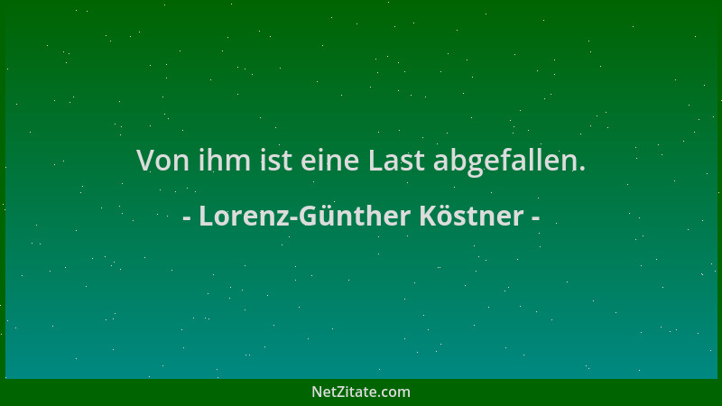 Lorenz-Günther Köstner - Von ihm ist eine Last abgefallen....