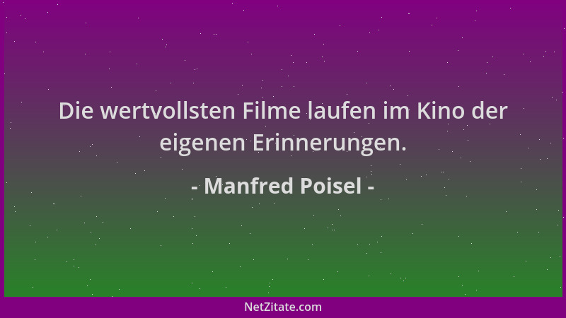Manfred Poisel - Die wertvollsten Filme laufen im Kino der eigenen Erinnerungen....