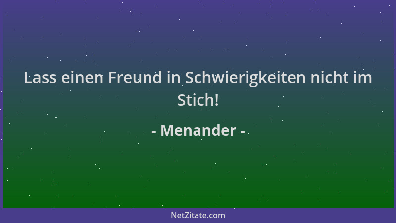 Menander - Lass einen Freund in Schwierigkeiten nicht im Stich!...