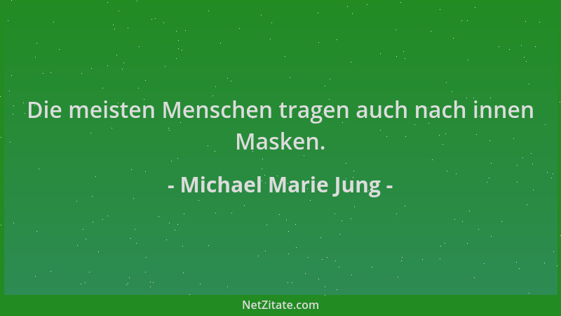 Michael Marie Jung - Die meisten Menschen tragen auch nach innen Masken....