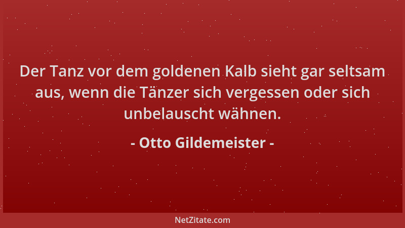 Otto Gildemeister - Der Tanz vor dem goldenen Kalb sieht gar seltsam aus, wenn die Tänzer sich vergessen oder sich unbelaus...