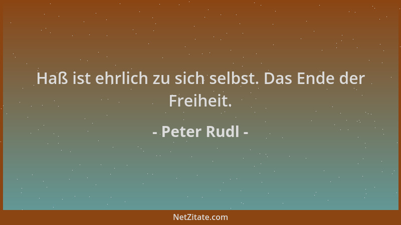 Peter Rudl - Haß ist ehrlich zu sich selbst. Das Ende der Freiheit....