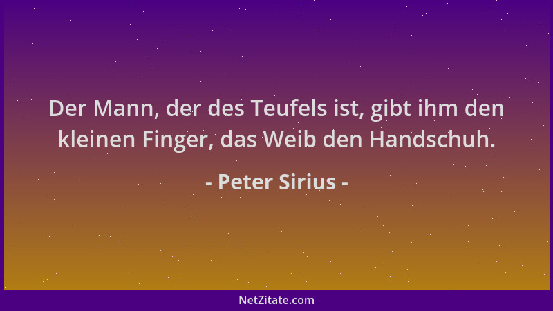 Peter Sirius - Der Mann, der des Teufels ist, gibt ihm den kleinen Finger, das Weib den Handschuh....