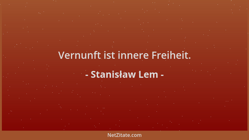 Stanisław Lem - Vernunft ist innere Freiheit....