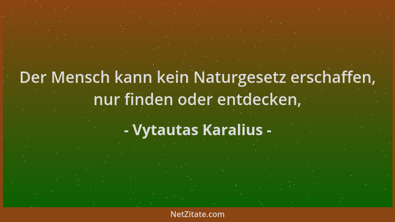 Vytautas Karalius - Der Mensch kann kein Naturgesetz erschaffen, nur finden oder entdecken,...