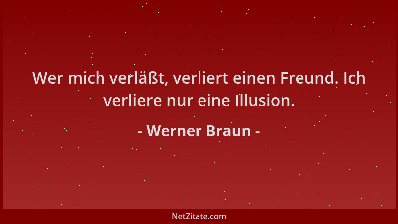 Werner Braun - Wer mich verläßt, verliert einen Freund. Ich verliere nur eine Illusion....