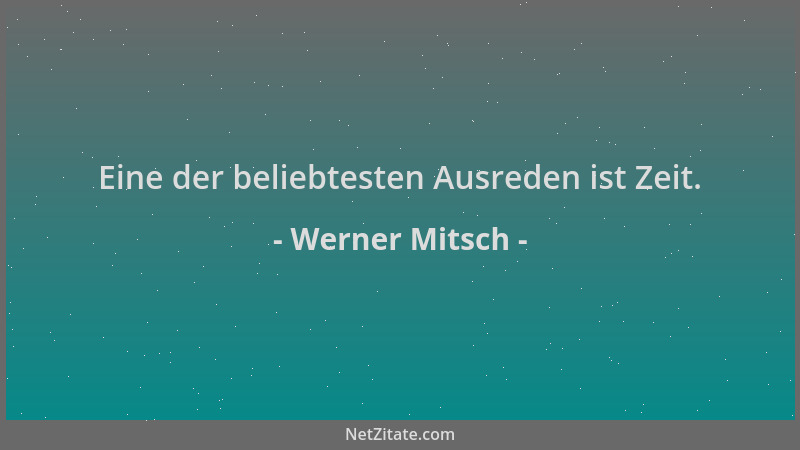 Werner Mitsch - Eine der beliebtesten Ausreden ist Zeit....