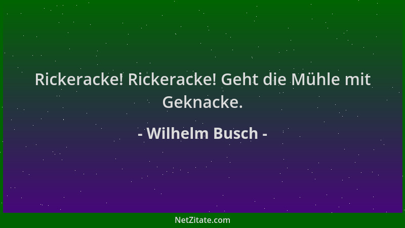 Wilhelm Busch - Rickeracke! Rickeracke! Geht die Mühle mit Geknacke....