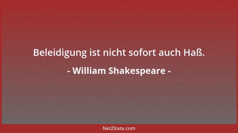 William Shakespeare - Beleidigung ist nicht sofort auch Haß....