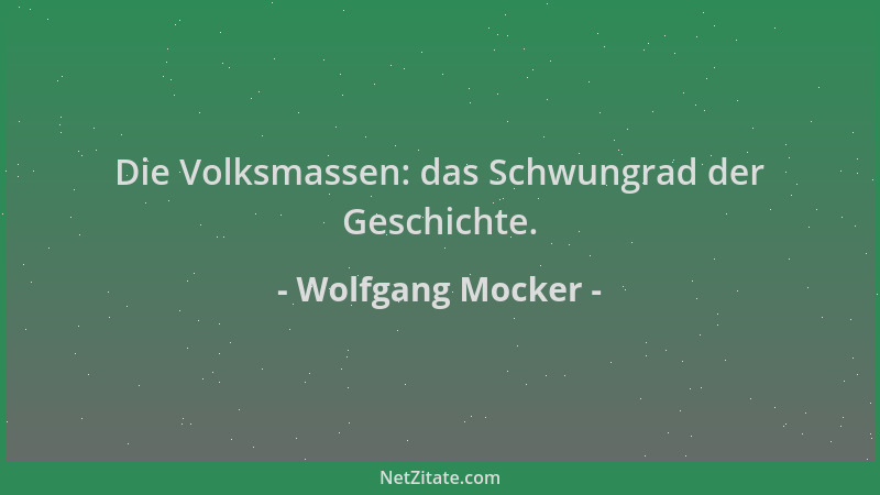 Wolfgang Mocker - Die Volksmassen: das Schwungrad der Geschichte....