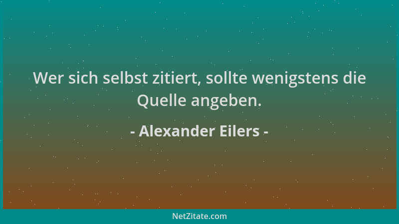 Alexander Eilers - Wer sich selbst zitiert, sollte wenigstens die Quelle angeben....
