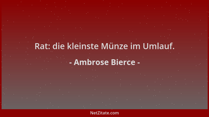 Ambrose Bierce - Rat: die kleinste Münze im Umlauf....
