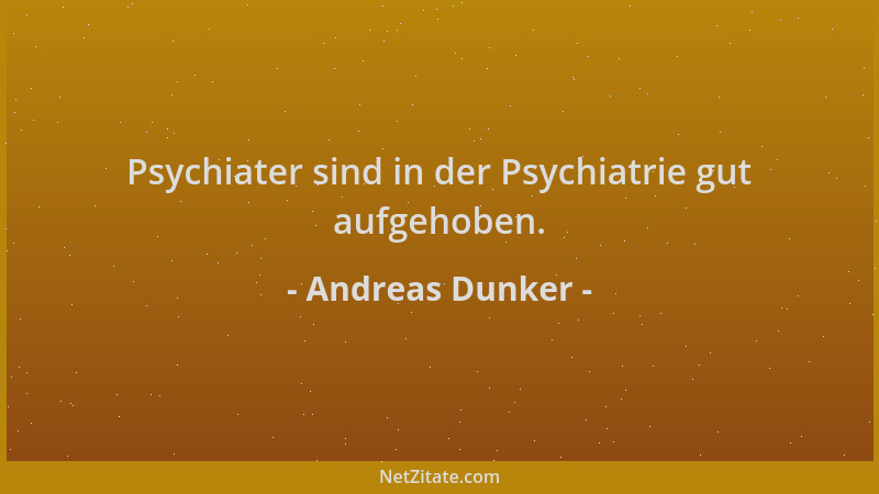 Andreas Dunker - Psychiater sind in der Psychiatrie gut aufgehoben....