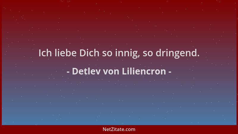 Detlev von Liliencron - Ich liebe Dich so innig, so dringend....