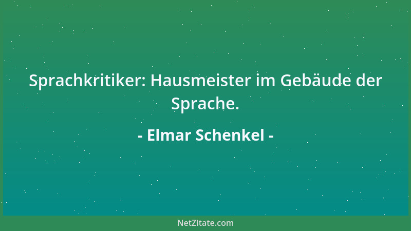 Elmar Schenkel - Sprachkritiker: Hausmeister im Gebäude der Sprache....