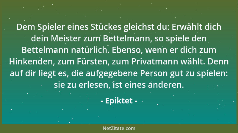 Epiktet - Suchst du Wahrheit, so darfst du nicht einen Sieg deiner Meinung um jeden Preis suchen; hast du die Wahrheit gefu...