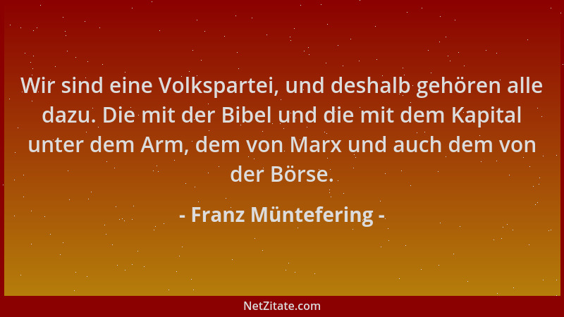 Franz Müntefering - Wir sind eine Volkspartei, und deshalb gehören alle dazu. Die mit der Bibel und die mit dem Kapital unt...