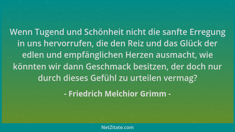 Friedrich Melchior Grimm - Wenn Tugend und Schönheit nicht die sanfte Erregung in uns hervorrufen, die den Reiz und das Glü...