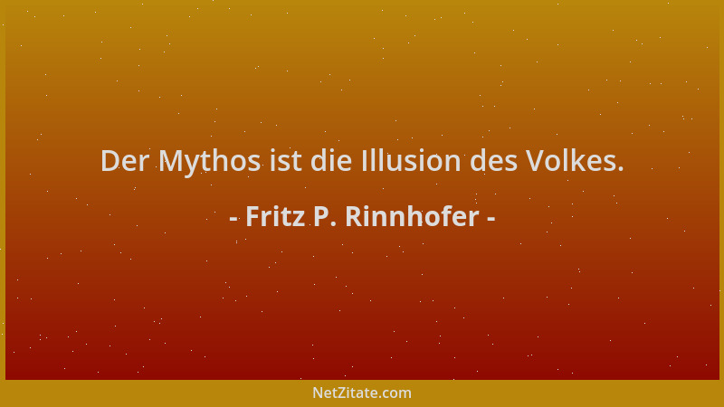 Fritz P. Rinnhofer - Der Mythos ist die Illusion des Volkes....
