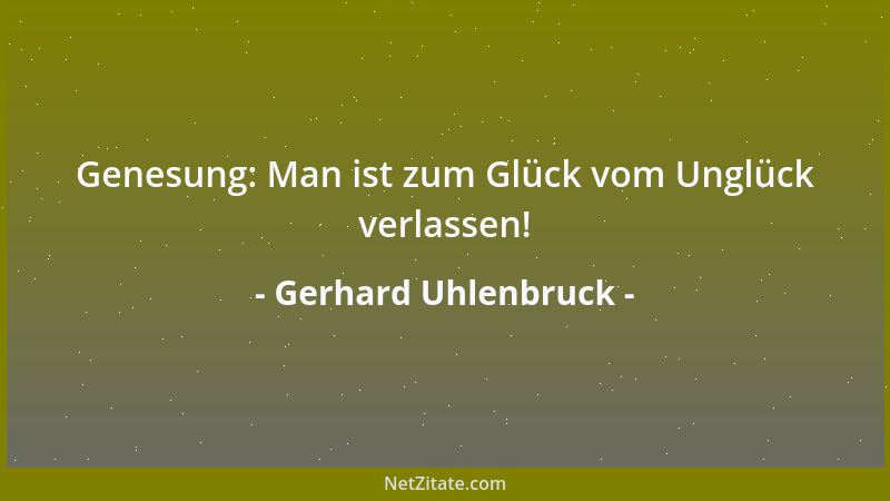Gerhard Uhlenbruck - Genesung: Man ist zum Glück vom Unglück verlassen!...