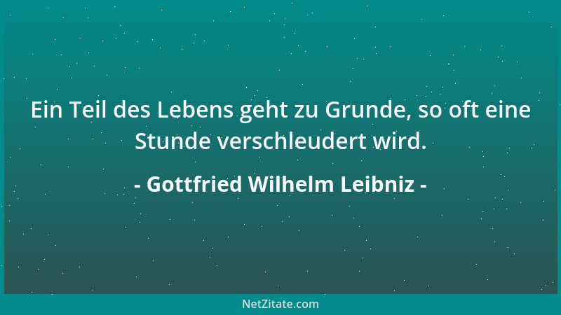 Gottfried Wilhelm Leibniz - Das Warum des Warums....