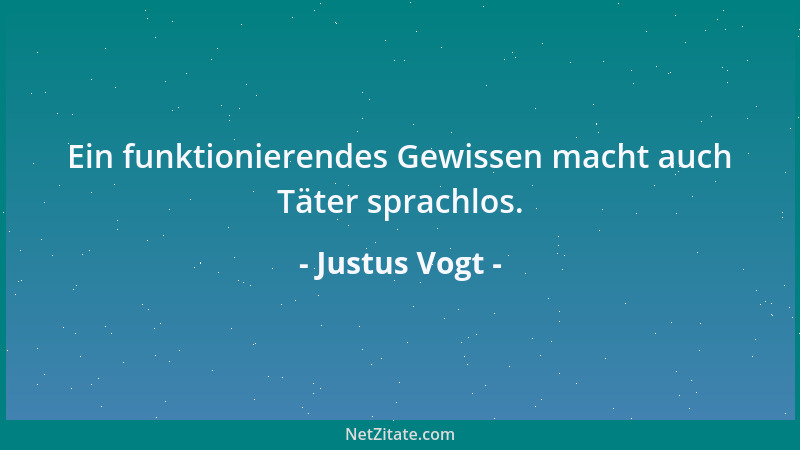 Justus Vogt - Ein funktionierendes Gewissen macht auch Täter sprachlos....