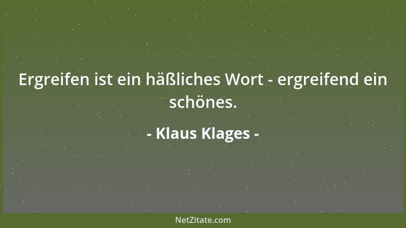 Klaus Klages - Ergreifen ist ein häßliches Wort - ergreifend ein schönes....
