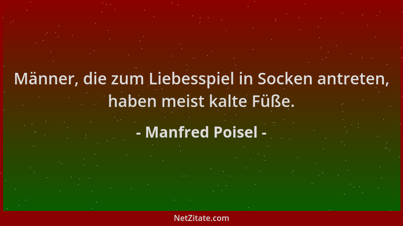 Manfred Poisel - Männer, die zum Liebesspiel in Socken antreten, haben meist kalte Füße....