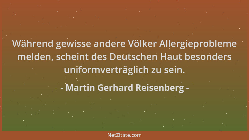 Martin Gerhard Reisenberg - Während gewisse andere Völker Allergieprobleme melden, scheint des Deutschen Haut besonders uni...