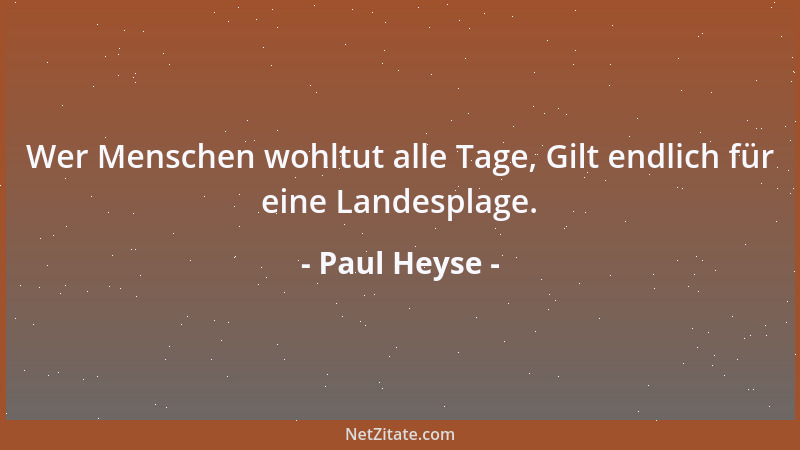 Paul Heyse - Wer Menschen wohltut alle Tage, Gilt endlich für eine Landesplage....