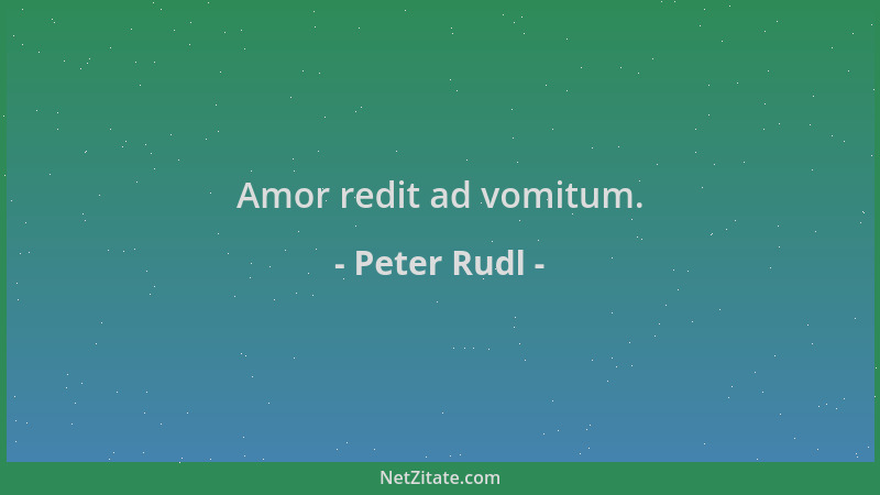 Peter Rudl - Amor redit ad vomitum....