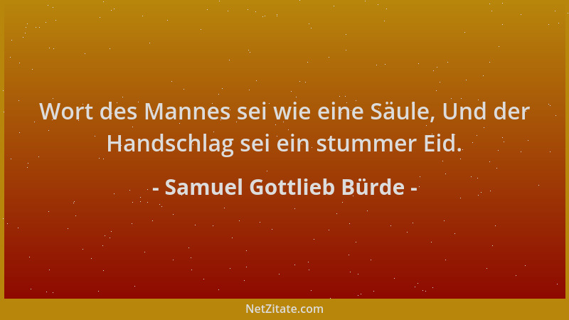 Samuel Gottlieb Bürde - Wort des Mannes sei wie eine Säule, Und der Handschlag sei ein stummer Eid....