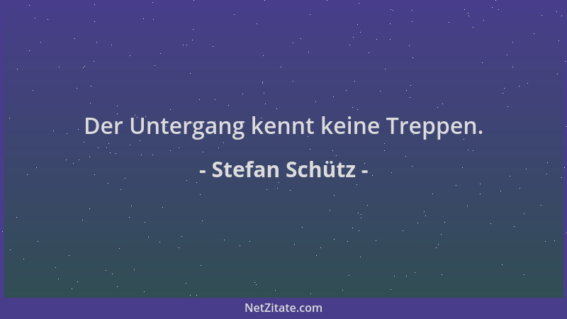 Stefan Schütz - Der Untergang kennt keine Treppen....