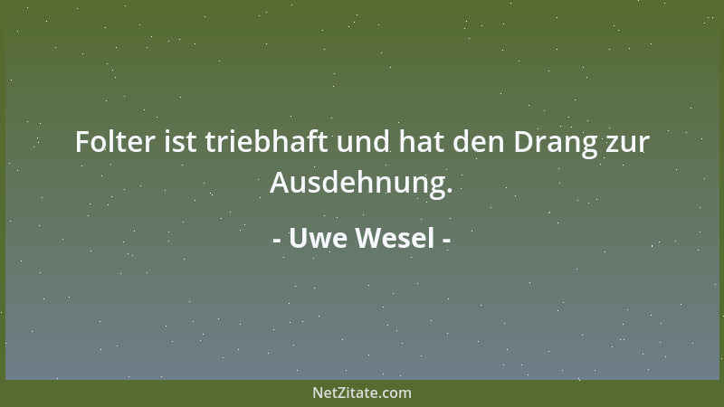 Uwe Wesel - Folter ist triebhaft und hat den Drang zur Ausdehnung....
