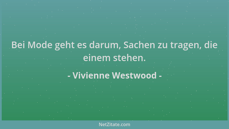 Vivienne Westwood - Bei Mode geht es darum, Sachen zu tragen, die einem stehen....