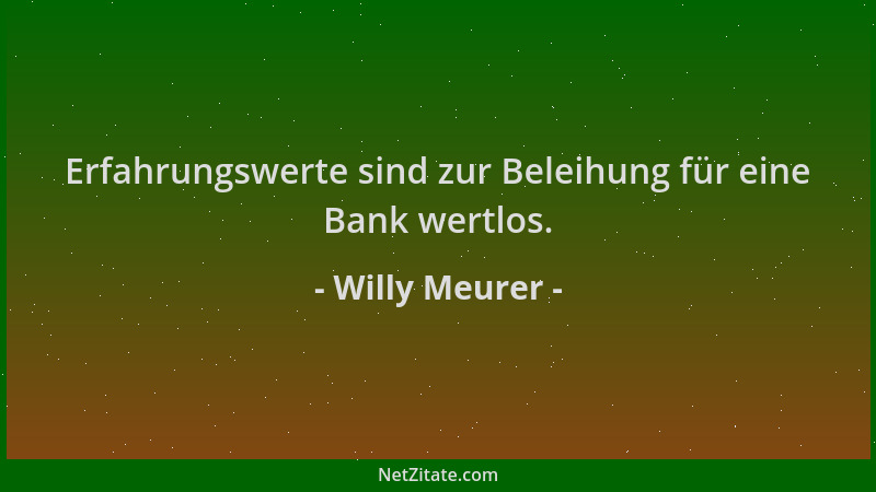 Willy Meurer - Erfahrungswerte sind zur Beleihung für eine Bank wertlos....