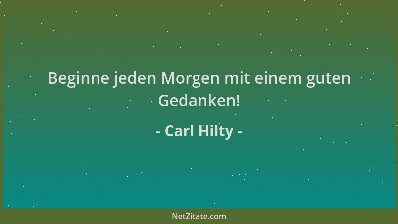 Carl Hilty - Beginne jeden Morgen mit einem guten Gedanken!...