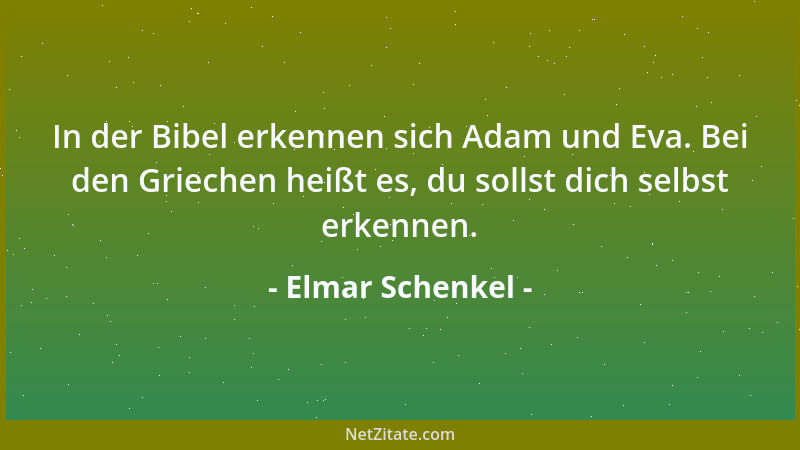 Elmar Schenkel - In der Bibel erkennen sich Adam und Eva. Bei den Griechen heißt es, du sollst dich selbst erkennen....