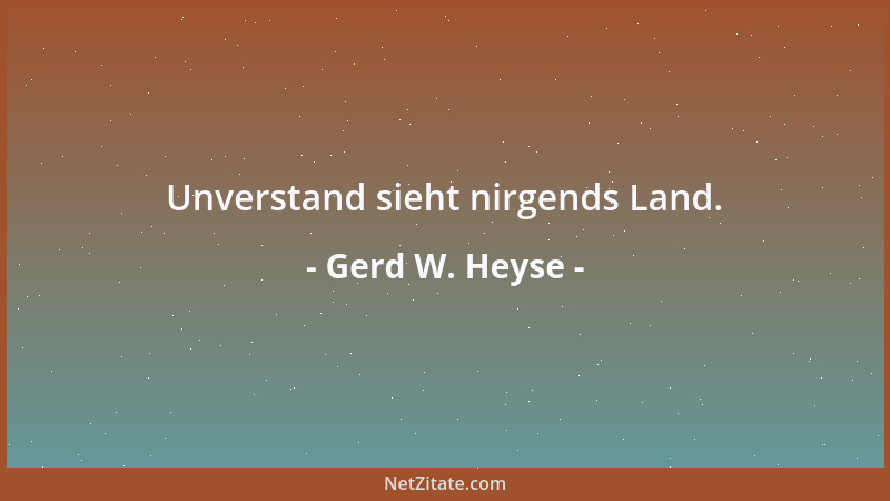 Gerd W. Heyse - Unverstand sieht nirgends Land....