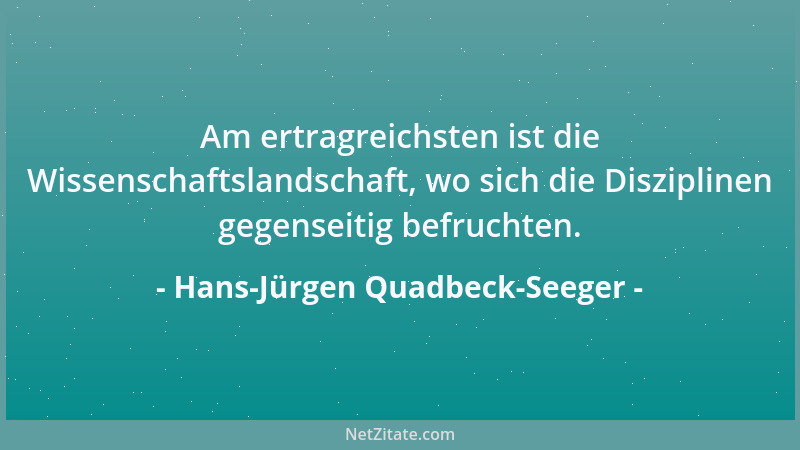 Hans-Jürgen Quadbeck-Seeger - Am ertragreichsten ist die Wissenschaftslandschaft, wo sich die Disziplinen gegenseitig befru...