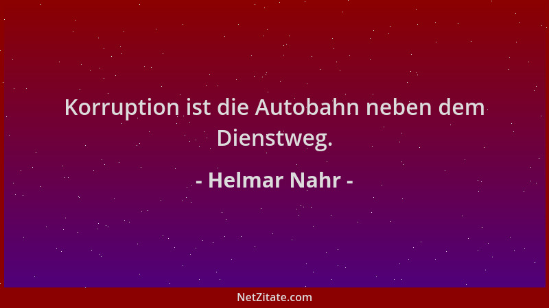 Helmar Nahr - Korruption ist die Autobahn neben dem Dienstweg....