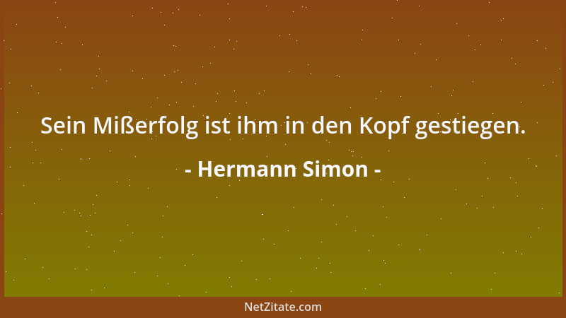 Hermann Simon - Sein Mißerfolg ist ihm in den Kopf gestiegen....