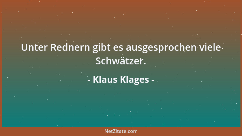 Klaus Klages - Unter Rednern gibt es ausgesprochen viele Schwätzer....