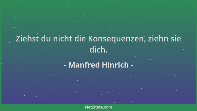 Manfred Hinrich - Ziehst du nicht die Konsequenzen, ziehn sie dich....