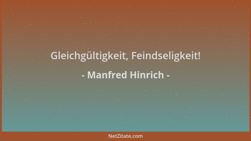 Manfred Hinrich - Gleichgültigkeit, Feindseligkeit!...